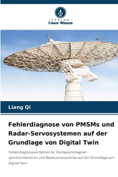 Fehlerdiagnose von PMSMs und Radar-Servosystemen auf der Grundlage von Digital Twin (German Edition)