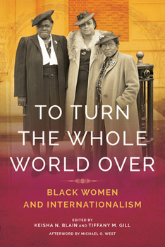 Paperback To Turn the Whole World Over: Black Women and Internationalism Book