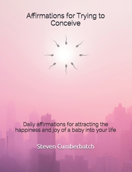 Paperback Affirmations for Trying to Conceive: Daily affirmations for attracting the happiness and joy of a baby into your life Book