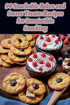 Paperback 94 Snackable Bakes and Sweet Treats: Recipes for Irresistible Snacking Book
