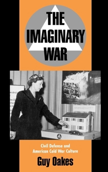 Hardcover The Imaginary War: Civil Defense and American Cold War Culture Book