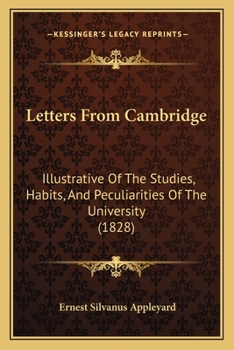 Paperback Letters From Cambridge: Illustrative Of The Studies, Habits, And Peculiarities Of The University (1828) Book