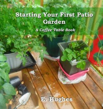 Hardcover Starting Your First Patio Garden: A Coffee Table Book