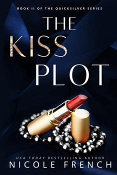 The Kiss Plot : Book Two of the Quicksilver Trilogy - Book #2 of the Quicksilver