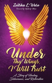Paperback Under Thy Wings, I Will Trust: Healing, Deliverance, Restoration Book