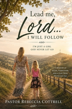 Paperback Lead Me, Lord... I Will Follow: I'm Just a Girl God Never Let Go Book