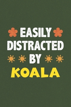 Paperback Easily Distracted By Koala: A Nice Gift Idea For Koala Lovers Funny Gifts Journal Lined Notebook 6x9 120 Pages Book