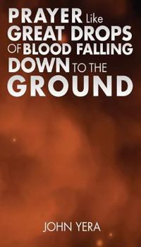 Paperback Prayer Like Great Drops Of Blood Falling Down To The Ground Book