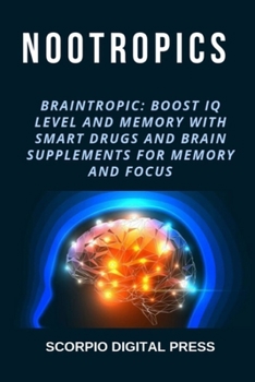 Paperback Nootropics: Braintropic: Boost IQ Level and Memory with Smart Drugs and Brain Supplements for Memory and Focus Book