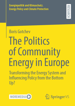 The Politics of Community Energy in Europe: Transforming the Energy System and Influencing Policy from the Bottom Up? (Energiepolitik und Klimaschutz. Energy Policy and Climate Protection)