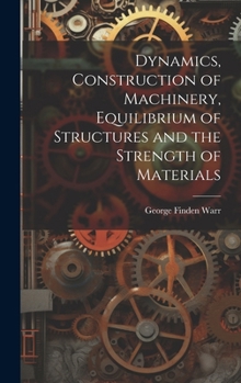 Hardcover Dynamics, Construction of Machinery, Equilibrium of Structures and the Strength of Materials Book