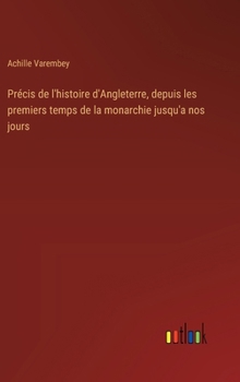 Précis de l'histoire d'Angleterre, depuis les premiers temps de la monarchie jusqu'a nos jours (French Edition)