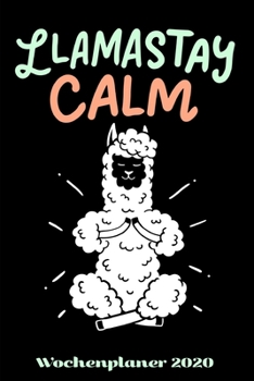 Wochenplaner 2020: Terminplaner Llamastay Calm Tagesplaner A5 Planen & Notieren Softcover Geschenkidee Yoga Taschenkalender