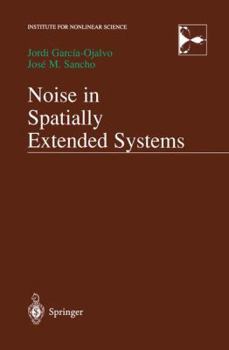 Noise in Spatially Extended Systems (Institute for Nonlinear Science)