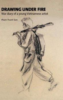 Hardcover Drawing Under Fire: War Diary of a Young Vietnamese Artist Book