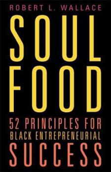 Hardcover Soul Food: 52 Priciples for Black Entrepreneurial Success Book