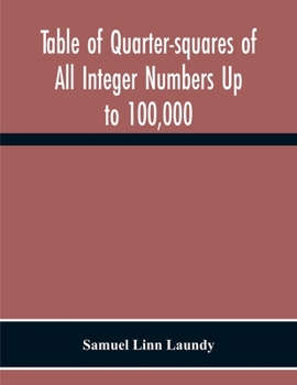 Paperback Table Of Quarter-Squares Of All Integer Numbers Up To 100,000, By Which The Product Of Two Factors May Be Found By The Of Addition And Subtraction Alo Book