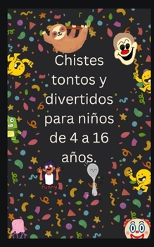 Paperback Chistes tontos y divertidos para niños de 4 a 16 años. [Spanish] Book
