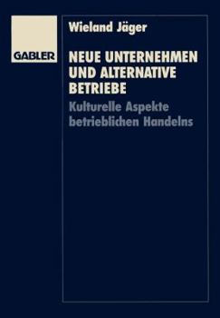 Paperback Neue Unternehmen Und Alternative Betriebe: Kulturelle Aspekte Betrieblichen Handelns [German] Book