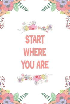 Start Where You Are : Days of Habits and Happy Planner, Self Care Flower Journal, Writing Journal Things I Am Grateful for, Affirmations, Happiness Gift