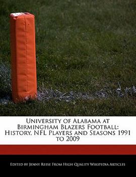 Paperback University of Alabama at Birmingham Blazers Football: History, NFL Players and Seasons 1991 to 2009 Book