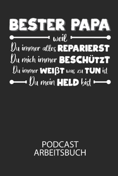 BESTER PAPA weil du immer alles reparierst, du mich immer beschützt, du immer weißt was zu tun ist, du mein Held bist - Podcast Arbeitsbuch: ... über deine Projekte! (German Edition)