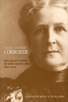 Hardcover Fanny Dunbar Corbusier: Recollections of Her Army Life, 1869-1908 Book