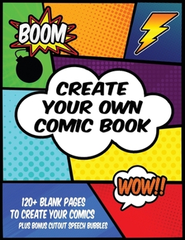Create Your Own Comic Book: 120+ Blank Pages To Create Your Comics, Plus Bonus Cutout Speech Bubbles