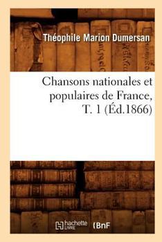 Paperback Chansons Nationales Et Populaires de France, T. 1 (Éd.1866) [French] Book