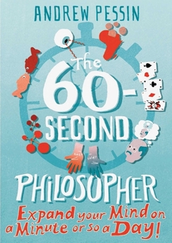 Paperback The 60-Second Philosopher: Expand Your Mind on a Minute or So a Day! Book