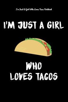 Paperback I'm Just A Girl Who Loves Tacos Notebook: Tacos Lovers Book