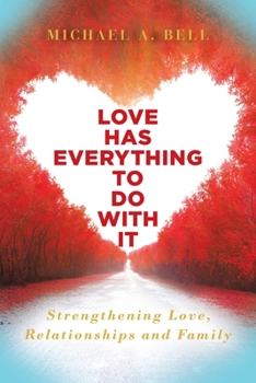 Paperback Love Has Everything to Do with It: Strengthening Love, Relationship and Family Book