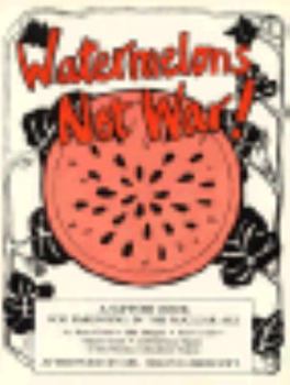 Paperback Watermelons Not War!: A Support Book for Parenting in the Nuclear Age Book