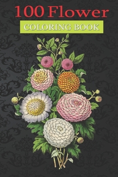 100 Flower Coloring Book: Chrysanthemum Mums Flowers Coloring Book with Bouquets, Wreaths, Swirls, Patterns, Decorations, Inspirational Designs, and Much More!