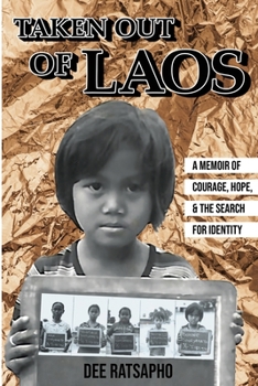 Taken Out of Laos : A Memoir of Courage, Hope and the Search for Identity
