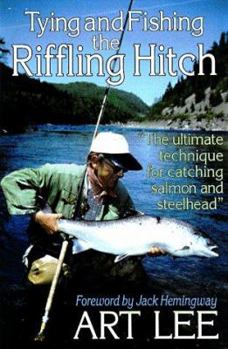 Hardcover Tying and Fishing the Riffling Hitch: The Ultimate Technique for Catching Salmon and Steelhead Book