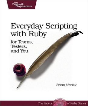 Paperback Everyday Scripting with Ruby: For Teams, Testers, and You Book