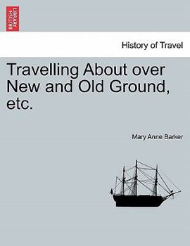 Paperback Travelling about Over New and Old Ground, Etc. Book
