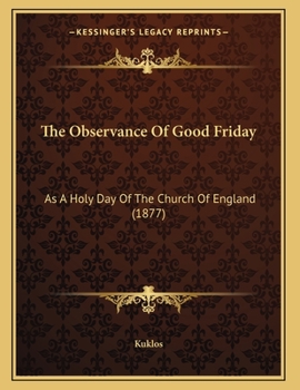 Paperback The Observance Of Good Friday: As A Holy Day Of The Church Of England (1877) Book