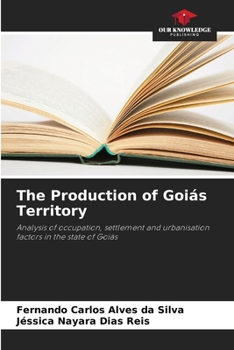 The Production of Goiás Territory: Analysis of occupation, settlement and urbanisation factors in the state of Goiás