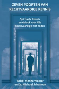 Paperback Zeven Poorten van Rechtvaardige Kennis: Een Compendium van Spirituele Kennis en Geloof voor de Noachidische-beweging en Alle Rechtvaardige Niet-Joden (Dutch Edition) [Dutch] Book