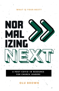 Paperback Normalizing Next(TM): A Post-COVID-19 Resource for Church Leaders: A Post-COVID-19 Resource for Church Leaders Book