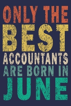 Only The Best Accountants Are Born In June: Funny Vintage Accountant Gift Journal