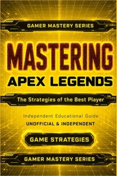MASTERING APEX LEGENDS: The Strategies of the Best Player