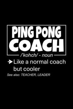 Paperback Ping Pong Coach: Lined Journal, 120 Pages, 6x9 Sizes, Funny Ping Pong Coach Definition Notebook Gift for Team Coaches Book