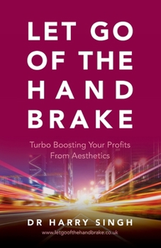 Paperback Let Go of the Hand Brake: Turbo Boosting Your Profits from Aesthetics Book