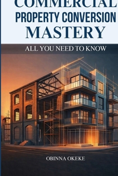 Commercial Property Conversion Mastery: All You Need to Know in Property Investment