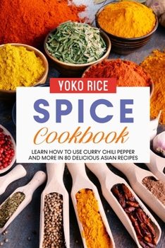 Paperback Spice Cookbook: Learn How to Use Curry Chili Pepper and More in 80 Delicious Asian Recipes Book