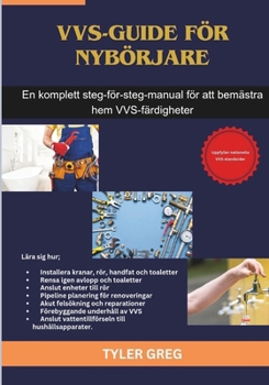VVS-guide för nybörjare: En komplett steg-för-steg-manual för att bemästra hem VVS-färdigheter (Swedish Edition)