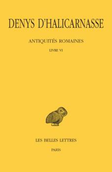 Paperback Denys d'Halicarnasse, Antiquites Romaines: Tome VI: Livre VI [Greek, Ancient (To 1453)] Book